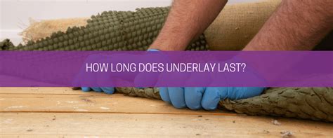 How long will underlay last?