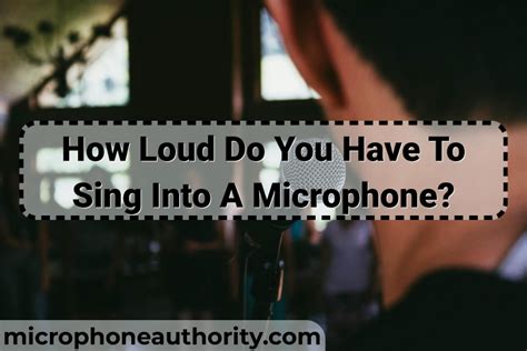 How loud should you sing into a mic?