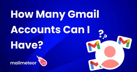 How many Gmail Accounts can you have?