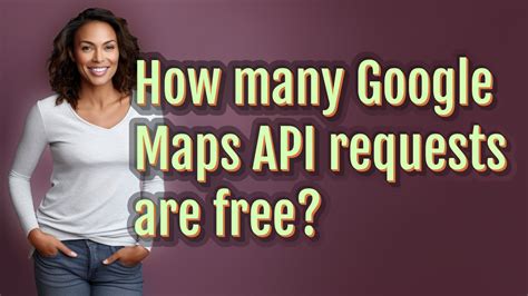 How many Google Maps API calls for free?