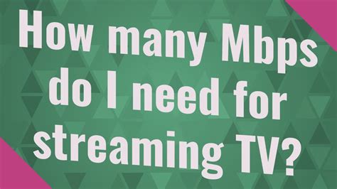 How many Mbps do I need for streaming live TV?