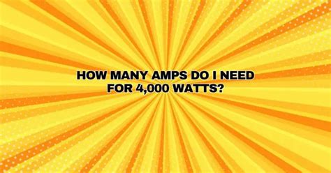 How many amps do I need to run 4000 watts?