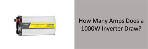 How many amps does a 1000W inverter use?
