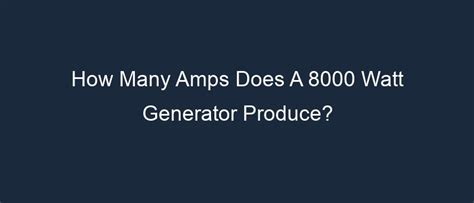 How many amps will a 8000 watt generator produce?