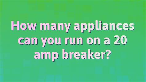 How many appliances can run on 20 amps?