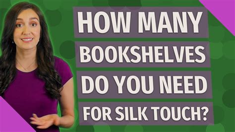 How many bookshelves do you need for silk touch?