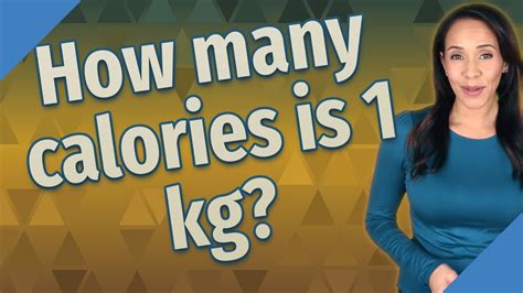How many calories in 1 kg?