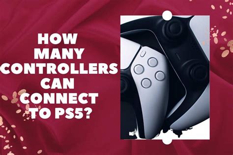 How many controllers can one PS5 connect?
