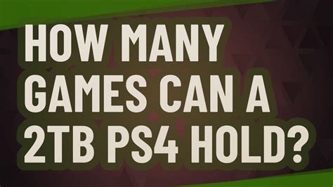 How many games can a PS4 hold?