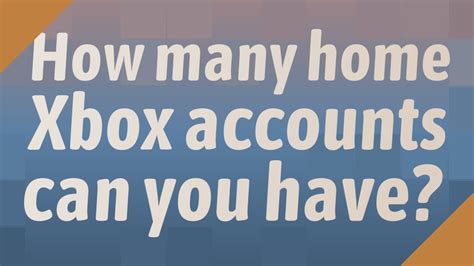 How many home Xbox accounts can you have?