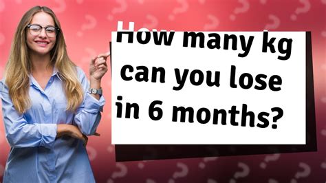 How many kgs can you lose in 6 months?