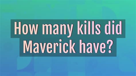 How many kills did Maverick have?
