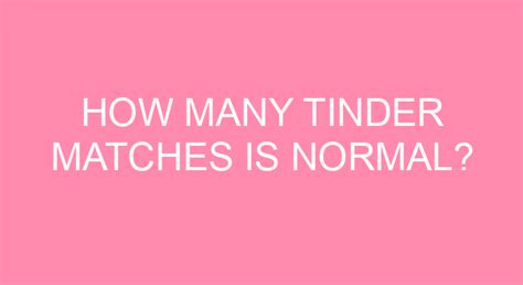 How many matches on Tinder is normal?