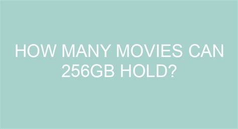 How many movies can 256GB hold?