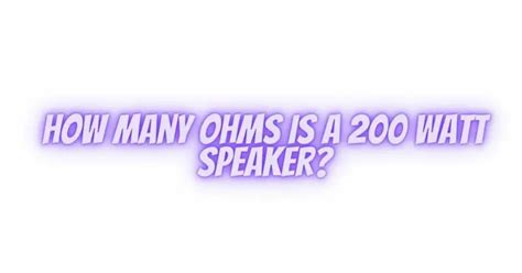 How many ohms is 200 watts?