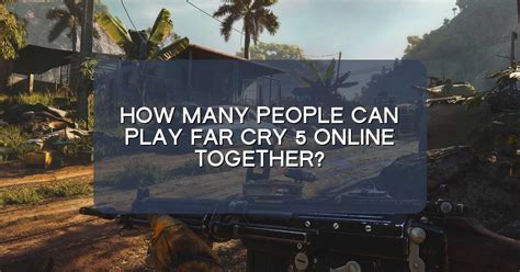 How many people can play Far Cry multiplayer?