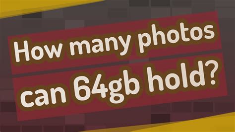 How many photos can 64GB hold?
