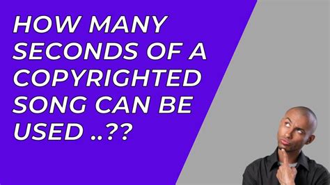 How many seconds can you use of a copyrighted video on YouTube?