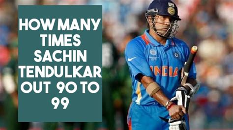 How many times Sachin Tendulkar out on 99?