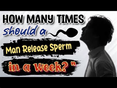 How many times should a man release sperm in a week?