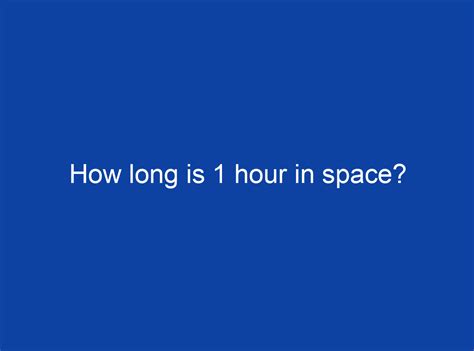 How many years is 1 hour in space?