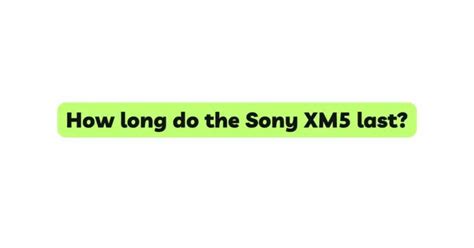 How many years will Sony xm5 last?