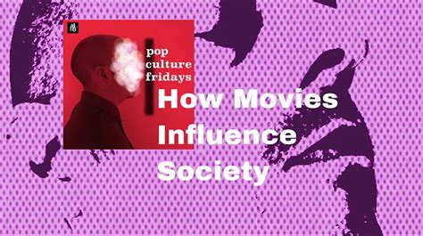 How movies influence us?