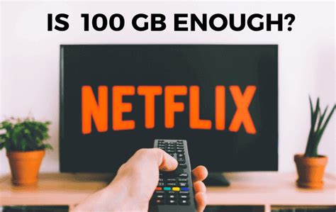 How much Netflix is 100gb?