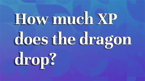 How much XP does the dragon drop?