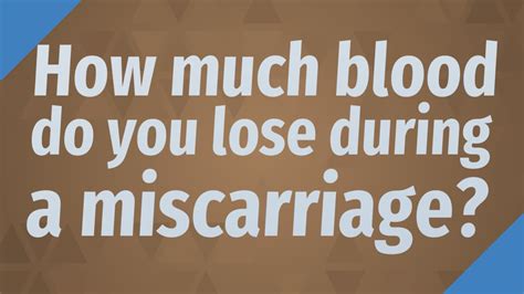 How much blood do you lose during a miscarriage?