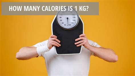 How much calories is 1 kg?