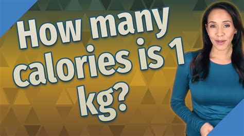 How much calories is 1 kg?