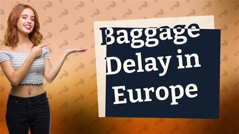 How much compensation for delayed baggage in Europe?