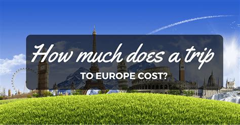 How much does a 1 week trip to Europe cost?