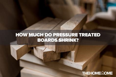 How much does pressure treated boards shrink?