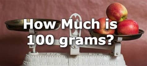 How much is 100 gram example?