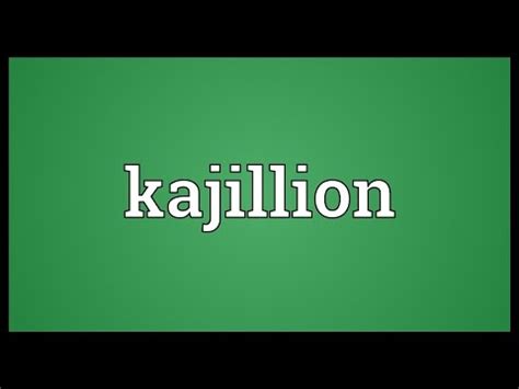 How much is a Kajillion?