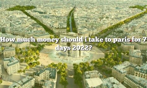 How much money should I take to Paris for 7 days?
