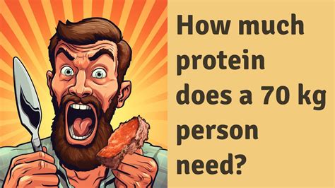How much protein does a 70 kg person need?