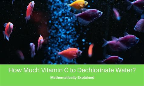 How much vitamin C to dechlorinate?