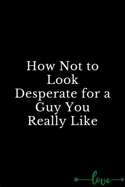 How not to look desperate to a guy?