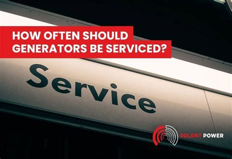 How often do generators need to be serviced?