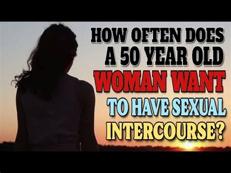 How often does a 50 year old woman want sex?