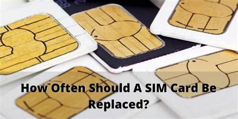 How often should a SIM card be replaced?