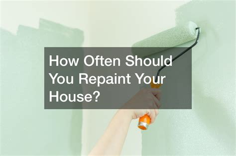 How often should a house be repainted?