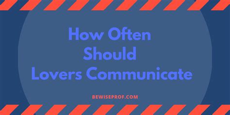 How often should lovers communicate?