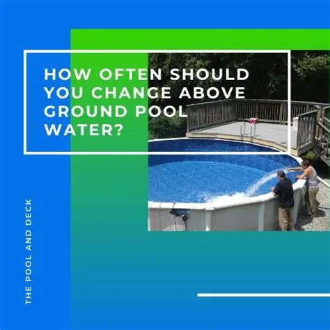 How often should you change above ground pool water?