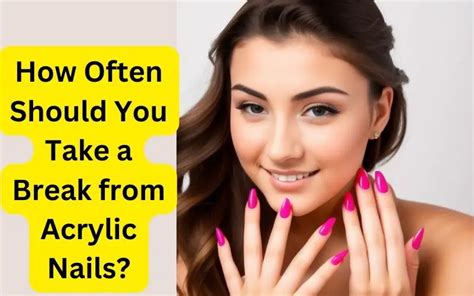 How often should you take a break from acrylic nails?