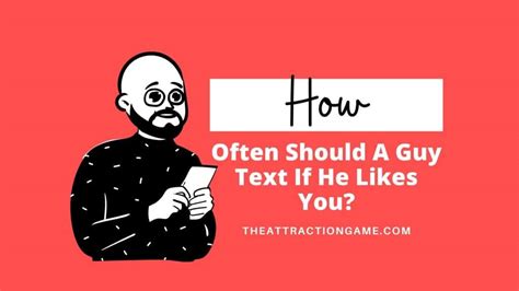 How often will he text if he likes you?