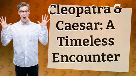 How old was Cleopatra when she met Caesar?